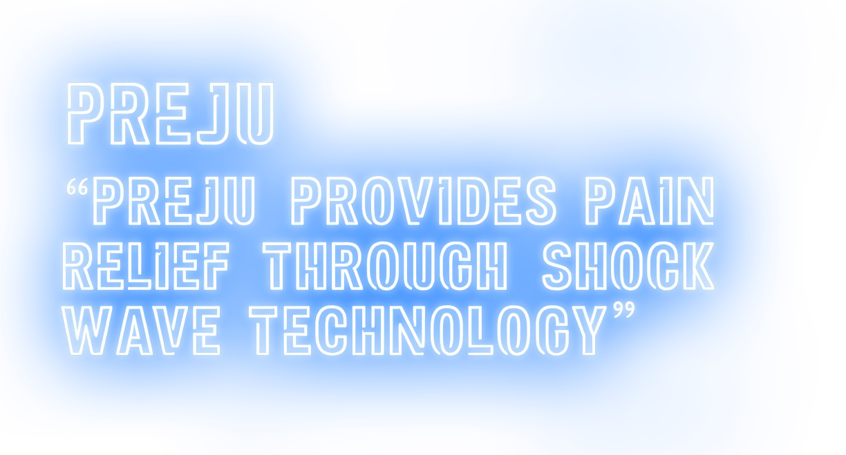 PREJU “PREJU PROVIDES PAIN RELIEF THROUGH SHOCK WAVE TECHNOLOGY”